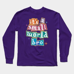 it's a small world bro - Kelly Design Company fan art Long Sleeve T-Shirt